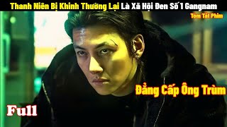 Thanh Niên Bị Khinh Thường Lại Là Xã Hội Đen Số 1 Gangnam  Full  Tóm Tắt Phim Góc Khuất Ở Gangnam [upl. by Browne605]