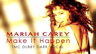 Mariah Carey  Make It Happen TMC Dark Dubby Vocal [upl. by Anyrb]