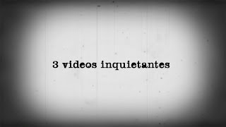 3 Videos Inquietantes [upl. by Enelyam952]