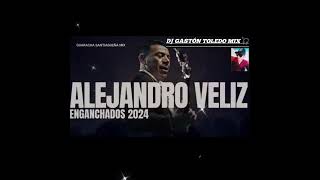 ALEJANDRO VÉLIZ 🍻🔥 ENGANCHADOS 2024  DJ GASTÓN TOLEDO MIX 🎧🎚️🍻🔥🤪 [upl. by Nileuqay]