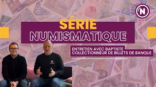 Série Numismatique Entretien avec un collectionneur des billets de banque chapitre 1 [upl. by Delwin]