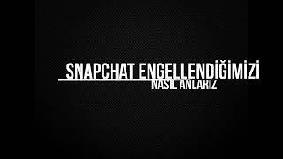 Snapchat Engellendiğimizi Nasıl Anlarız [upl. by Alethea]