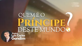 CULTO DE SÁBADO  QUEM É O PRÍNCIPE DESTE MUNDO  Pr Gondim [upl. by Atem]