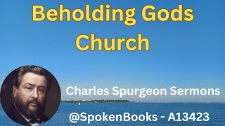 quotBeholding Gods Churchquot A13423  Charles Spurgeon Sermons [upl. by Chrystal36]