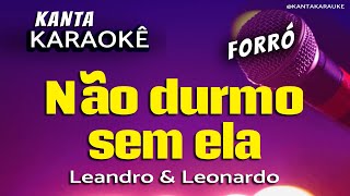 🎤karaokê NÃO DURMO SEM ELA forró  Leandro amp Leonardo KantaKARAUKE [upl. by Mcclimans]