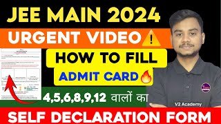 How to Fill JEE Main 2024 Admit Card 🔥 How to Fill Self Declaration Form For JEE Mains 2024 jee [upl. by Philipson]