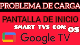 Soluciones problemas de carga pantalla de inicio Google TV pantallas smart TV y dispositivos [upl. by Danni]