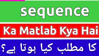 Sequence Meaning In Urdu  Sequence Meaning  Sequence Ka Matlab Kya Hota Hai  Sequence Ka Matlab [upl. by Hyde]