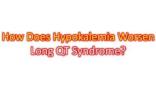 How Does Hypokalemia Worsen Long QT Syndrome [upl. by Hashim]