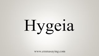 How To Say Hygeia [upl. by Aniretac]