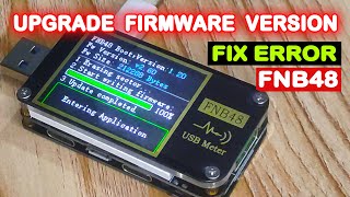 Latest Firmware Upgrade Of Fnirsi FNB48 USB Tester And Fix The Error [upl. by Ynnek]