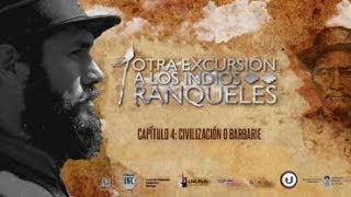 Otra Excursión a los Indios Ranqueles Capitulo 4  Civilización o Barbarie [upl. by Onitselec]