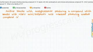 Aniline first reacts with acetyl chloride producing compound AA reacts with [upl. by Airt]