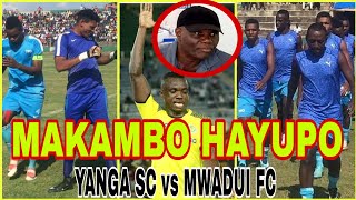 MAKAMBO HAYUPO YANGA SC vs MWADUI FC LEO [upl. by Marvel]