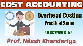 Overhead Costing  Sums  Cost Accounting Lecture 6 [upl. by Eluk862]