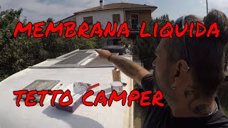 CAMPER  IMPERMEABILIZZARE IL TETTO  Parte 5 [upl. by Owades]