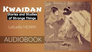 Kwaidan by Lafcadio Hearn  Audiobook [upl. by Eikciv]