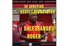 DE ARREPIAR ROGER E DALESSANDRO NO VESTIÁRIO DO INTERNACIONAL [upl. by Llenoil786]