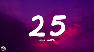 Rod Wave  25 Lyrics [upl. by Attenor428]