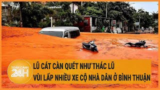 Lũ cát càn quét như thác lũ vùi lấp nhiều xe cộ nhà dân ở Bình Thuận [upl. by Blumenthal437]