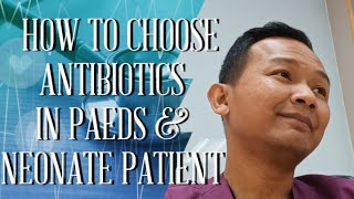 How To Choose Antibiotics In Neonate amp Paediatric Patients [upl. by Lhok782]