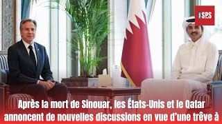 Après la mort de Sinouar les ÉtatsUnis et le Qatar annoncent de nouvelles discussions en vue d’une [upl. by Noiz67]