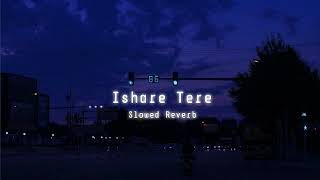 Ishare Tere  Slowed amp Reverb  Guru Randhawa [upl. by Boar322]