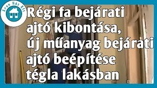 Régi fa bejárati ajtó kibontása új műanyag bejárati ajtó beépítése tégla lakásban [upl. by Lyon]