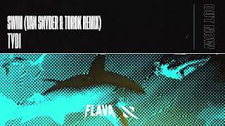 tyDi  Swim Van Snyder amp TOROK Remix [upl. by Patsis]