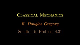 Problem 431 Classical Mechanics R Douglas Gregory [upl. by Desai531]