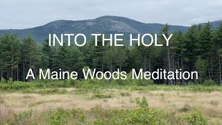 INTO THE HOLY A Maine Woods Meditation [upl. by Alleyne]