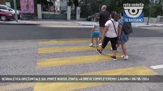 SEGNALETICA ORIZZONTALE SUL PONTE NUOVO ZONTA «A BREVE COMPLETEREMO I LAVORI»  06082024 [upl. by Anatnom]