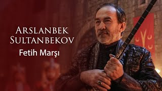 Arslanbek Sultanbekov  Fetih Marşı © 2020 Bozdağ Film [upl. by Scarlett]