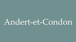 How to Pronounce AndertetCondon Correctly in French [upl. by Einial845]