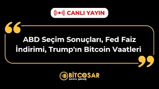 ABD Seçim Sonuçları Fed Faiz İndirimi Trumpın Bitcoin Vaatleri l BİTCOŞAR [upl. by Weingarten761]