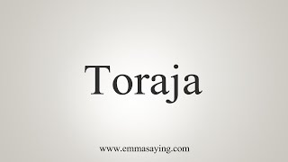 How To Say Toraja [upl. by Clippard]