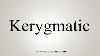 How To Say Kerygmatic [upl. by Helbona]