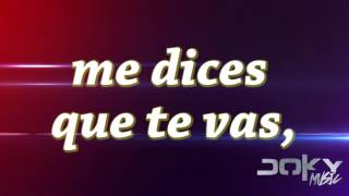 ME DICES QUE TE VAS  MILES PEÑA  LETRA LYRIC DJ DOKY [upl. by Koenig]