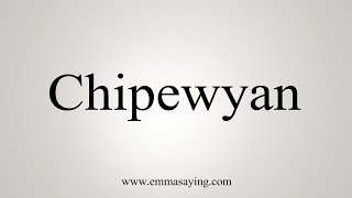 How To Say Chipewyan [upl. by Yrogerg]