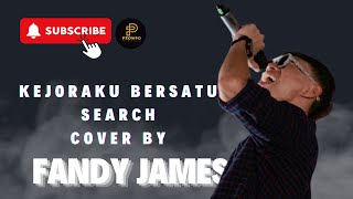 KEJORAKU BERSATU  SEARCH  COVER BY  FANDY JAMES [upl. by Deragon]