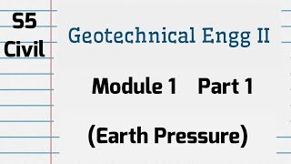 GEOTECHNICAL ENGINEERING  II  Module 1 P1 S5 Civil KTU 2019 Scheme Earth Pressure CET305 [upl. by Letnuahc965]