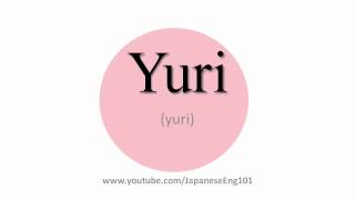 How to Pronounce Yuri [upl. by Jecoa]