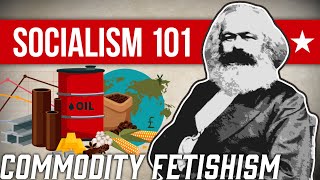 What is Commodity Fetishism  Socialism 101 [upl. by Yirinec]