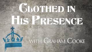 Clothed In His Presence with Graham Cooke [upl. by Elehcir]