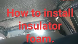 How to install foam insulator to my car ceiling Insulator foam for car ceiling [upl. by Bekki]