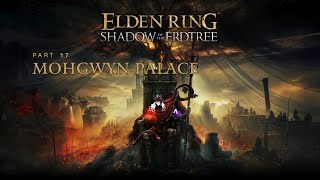 Mohgwyn Palace  Elden Ring Shadow of the Erdtree Part 17 [upl. by Nwadal]