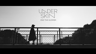 undertheskin  End This Summer Official Video [upl. by Illoh]