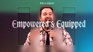 Empowered amp Equipped  Pure amp Sincere  Matt Legg [upl. by Tuck]