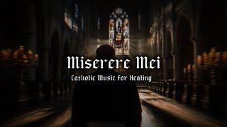 Miserere Mei Ethereal Version  Soothing Catholic Hymn for Inner Peace amp Healing [upl. by Matthaus]