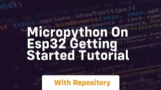 Micropython on esp32 getting started tutorial [upl. by Derwood]